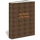 The Murder of Mr Weare: History of the Murder of Mr Weare and the chain of circumstances and events connected with that horri