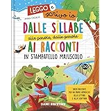 Dalle sillabe alle parole, dalle parole ai racconti in stampatello maiuscolo. Leggo e scrivo io. Ediz. a colori
