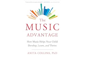 The Music Advantage: How Music Helps Your Child Develop, Learn, and Thrive