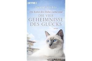 Die Katze des Dalai Lama und die vier Geheimnisse des Glücks: Roman. - Band 4 der Romanreihe (Romanreihe Katze des Dalai Lama, Band 4)