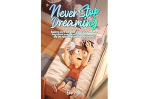 Never Stop Dreaming: Inspiring short stories of unique and wonderful boys about courage, self-confidence, and the potential found in all our dreams (Motivational Books for Children)
