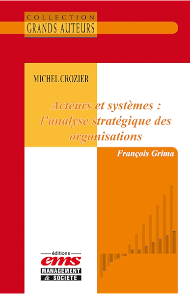 Michel Crozier Acteurs Et Systemes L Analyse Strategique Des Organisations Ebook Grima Francois Amazon Fr