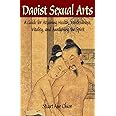 Daoist Sexual Arts: A Guide for Attaining Health, Youthfulness, Vitality, and Awakening the Spirit