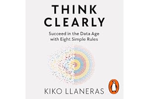 Think Clearly: Eight Simple Rules to Succeed in the Data Age