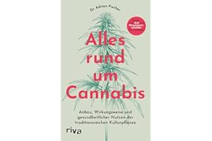 Alles rund um Cannabis: Anbau, Wirkungsweise und gesundheitlicher Nutzen der traditionsreichen Kulturpflanze | Erklärt vom Arzt und Neurowissenschaftler