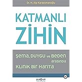 Katmanlı Zihin - Şema Duygu ve Beden Arasında Klinik Bir Harita