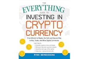 The Everything Guide to Investing in Cryptocurrency: From Bitcoin to Ripple, the Safe and Secure Way to Buy, Trade, and Mine Digital Currencies