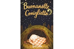 Storie della Buonanotte: Buonanotte Coniglietto, Buonanotte Bosco - Libro Bambini 3 Anni o più Illustrato a Colori - Albi Illustrati: Favole per Bambini Ricche di Valori Preziosi per Sogni Sereni.