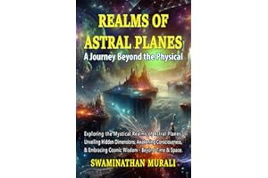 REALMS OF ASTRAL PLANES: Exploring the Mystical Realms of Astral Planes: Unveiling Hidden Dimensions, Awakening Consciousness, and Embracing Cosmic ... Time and Space. (COSMOS AND ASTRAL PLANES)