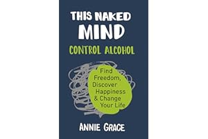 This Naked Mind: Transform your life and empower yourself to drink less or even quit alcohol with this practical how-to guide rooted in science to boost your well-being