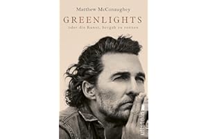 Greenlights: oder die Kunst, bergab zu rennen | Nummer Eins der New York Times-Bestsellerliste: Die Autobiographie von Oscar-Preisträger Matthew McConaughey
