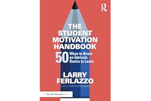 The Student Motivation Handbook: 50 Ways to Boost an Intrinsic Desire to Learn