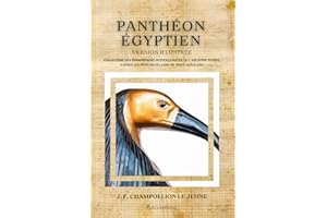 Panthéon égyptien: Collection des personnages mythologiques de l'ancienne Égypte, d'après les monuments avec un texte explicatif. Version illustrée.