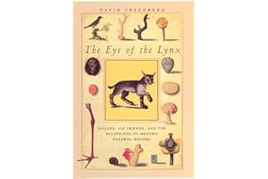 The Eye of the Lynx: Galileo, His Friends, and the Beginnings of Modern Natural History