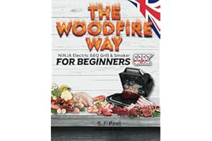 THE WOODFIRE WAY - NINJA Electric BBQ Grill & Smoker for Beginners.: Discover the multifunctionality of electric outdoor BBQ, where you can grill, ... all in Greyscale and UK Metric measurements.