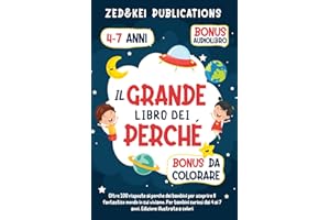 Il Grande Libro Dei Perché: Oltre 100 risposte ai perché dei bambini per scoprire il fantastico mondo in cui viviamo. Per bambini curiosi dai 4 ai 7 anni. Edizione illustrata