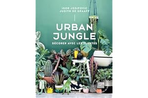 Urban Jungle - Décorer avec les plantes: Décorer avec les plantes
