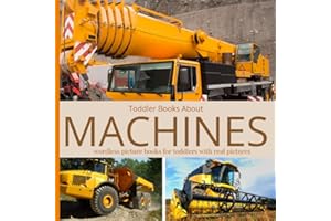 Toddler Books About Machines: Wordless Picture Books for Toddlers with Real Pictures Picture Book of Machines for Preschool Kindergarten Homeschool Lesson Themes Gift for Kids Who Love Machines