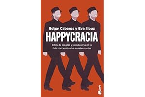 Happycracia: Cómo la ciencia y la industria de la felicidad controlan nuestras vidas