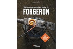 Techniques et savoir-faire du forgeron: 55 projets à réaliser pas à pas