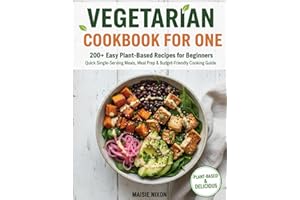 VEGETARIAN COOKBOOK FOR ONE: 200+ Easy Plant-Based Recipes for Beginners | Quick Single-Serving Meals, Meal Prep & Budget-Friendly Cooking Guide