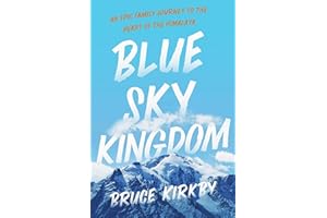 Blue Sky Kingdom: An Epic Family Journey to the Heart of the Himalaya