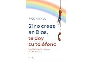Si no crees en Dios, te doy su teléfono: Una historia de milagros, fe y esperanza (Primera persona)