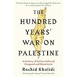 The Hundred Years' War on Palestine: A History of Settler Colonial Conquest and Resistance