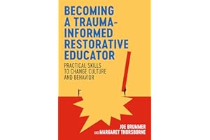 Becoming a Trauma-informed Restorative Educator: Practical Skills to Change Culture and Behavior
