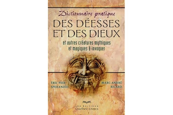 Dictionnaire pratique des déesses et des dieux et autres créatures mythiques et magiques à invoquer