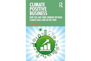Climate Positive Business: How You and Your Company Hit Bold Climate Goals and Go Net Zero