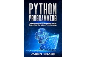 Python Programming: The Advanced Guide to Learn Python Step by Step. A Faster way to Learn Py Language.