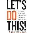 Let's Do This!: How to use motivational psychology to change your habits for life