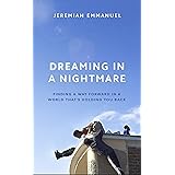 Dreaming in a Nightmare: Finding a Way Forward in a World That’s Holding You Back