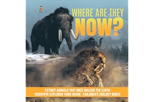 Where Are They Now? | Extinct Animals That Once Walked the Earth | Scientific Explorer Third Grade | Children's Zoology Books