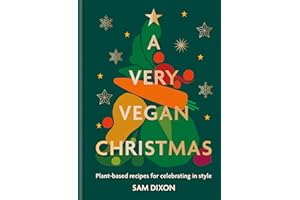 A Very Vegan Christmas: Plant-based recipes for celebrating in style