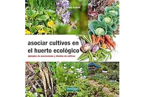 Asociar cultivos en el huerto ecológico: Ejemplos de asociaciones y diseños de cultivos: 23 (Guías para la Fertilidad de la Tierra)