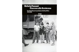 Processo alla Resistenza. L’eredità della guerra partigiana nella Repubblica (1945-2022)