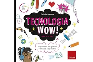 Tecnologia wow! Il quaderno per giovani scienziati e scienziate. Ediz. a colori