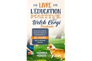 Le livre de l'éducation positive du Welsh Corgi Pembroke: Pour dresser, éduquer et élever son chien ou son chiot avec la méthode Nat Dog en 30 jours ... x 20,32 cm) | Pour particulier ou éleveur