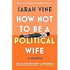 How Not to Be a Political Wife: INSTANT SUNDAY TIMES BESTSELLER