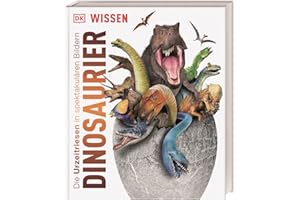 DK Wissen. Dinosaurier: Die Urzeitriesen in spektakulären Bildern. Für Kinder ab 8 Jahren