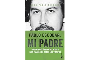 Pablo Escobar, mi padre: Radiografía íntima del narco más famoso de todos los tiempos (Biografías y Memorias)