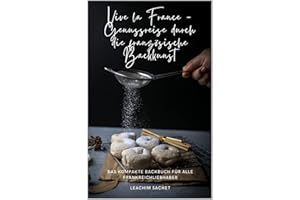 Vive la France - Genussreise durch die französische Backkunst: Das kompakte Backbuch für alle Frankreichliebhaber (Genussreis