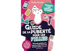 Guide de la puberté pour les filles -100 conseils essentiels sur le corps, les amitiés et la vie avec les réseaux sociaux. Éducation pour les filles! ... activités passionnantes après chaque chapitre