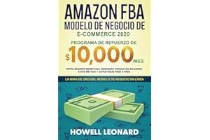 Amazon FBA Modelo de negocio de e-commerce 2020: Programa de refuerzo de $10.000/mes. Obtén grandes beneficios vendiendo productos siguiendo estos método y estrategias paso a paso