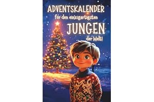 Adventskalender für den einzigartigsten Jungen der Welt!: 24 liebevolle Geschichten über Mut, Freundschaft und innere Stärke. Ein besonderes Weihnachtsbuch als Geschenk für Jungen