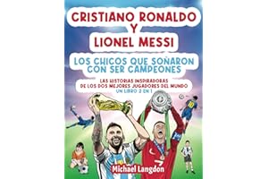 Cristiano Ronaldo y Lionel Messi - Los chicos que soñaron con ser campeones.: Las historias inspiradoras de los dos MEJORES jugadores del mundo. Un libro 2 en 1 (El niño que soñó con ser campeón.)