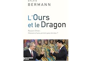 L'ours et le dragon: Russie-Chine : Histoire d'une amitié sans limites ?