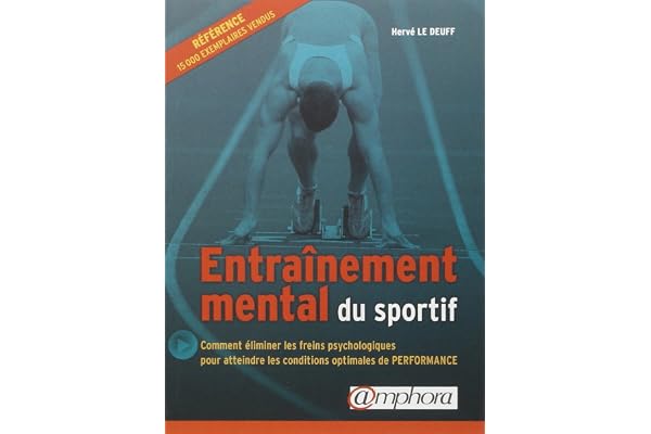 Entraînement mental du sportif : Comment éliminer les freins psychologiques pour atteindre les conditions optimales de Performance